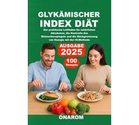 GLYKÄMISCHER INDEX DIÄT: Der praktische Leitfaden für natürliches Abnehmen, die Kontrolle des Blutzuckerspiegels und die Rückgewinnung von Energie mit der IG-Methode