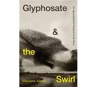 Glyphosate and the Swirl by Vincanne Adams Vincanne Adams (Auteur)