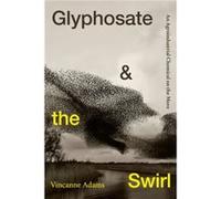 Glyphosate and the Swirl by Vincanne Adams Vincanne Adams (Auteur)