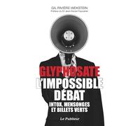 Glyphosate, l'impossible débat: Intox, mensonges et billets verts