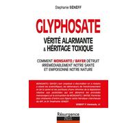Glyphosate, Vérité Alarmante & Héritage Toxique - Comment Monsanto / Bayer Détruit Irrémédiablement Notre Santé Et Empoisonne Notre Nature