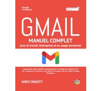 GMAIL : Manuel Complet pour le Travail, l’Entreprise et l’Usage Personnel.: Organisation, filtres, libellés, automatisations et Intelligence ... l’Inbox Zero sur Gmail et Google Workspace.