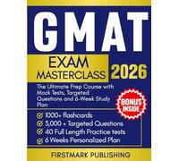 GMAT Exam Masterclass: The Ultimate Prep Course with Mock Tests, Targeted Questions, and 6-Week Study Plan
