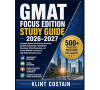 GMAT FOCUS EDITION STUDY GUIDE 2026-2027: Complete Review with Practice Questions, Detailed Explanations, Quantitative Reasoning, Verbal Reasoning, ... Methods to Achieve a High MBA Admission Score