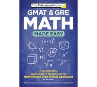 GMAT & GRE Math Made Easy: Understanding Quantitative Reasoning for Math-Phobic Grad School Applicants