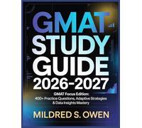 GMAT Study Guide 2026-2027: GMAT Focus Edition: 400+ Practice Questions, Adaptive Strategies & Data Insights Mastery