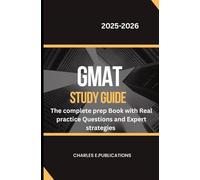 GMAT STUDY GUIDE: The complete prep Book with Real practice Questions and Expert strategies