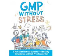 GMP WITHOUT STRESS: A Fun and Practical Guide to Food Safety Compliance and Risk-Free Production