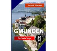 GMUNDEN GUÍA DE VIAJE 2026: Explora Gmunden, Austria, con vistas al lago, senderos alpinos, cerámica, castillos patrimoniales y una vida tranquila en el Salzkammergut