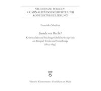 Gnade vor Recht?: Kriminalität und höchstgerichtliche Strafpraxis am Beispiel Tirols und Vorarlbergs (1814-1844)