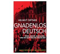 Gnadenlos Deutsch: Täter, Helfer, Zuschauer - und die Entsorgung der NS-Zeit