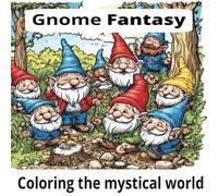 Gnome Fantasy: Coloring the Mystical World of Gnomes: Mystical Gnome Coloring Book