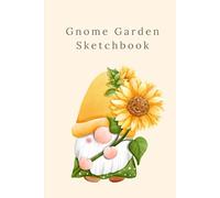 Gnome Garden Sketchbook: Drawing Journal for Plant Lovers & Garden Dreamers