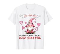 GNOME Live Laugh Love If That Doesn't Work Load Visez Fire T-Shirt