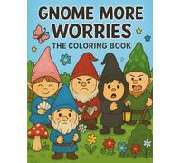 Gnome More Worries: The Coloring Book: A Kids’ Coloring and Activity Book About Emotions, Feelings, and Self-Expression