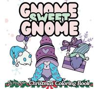 Gnome Sweet Gnome : A Christmas Coloring Book for Adults and Teen Girls with Kawaii Cute Adorable Illustration: Bold Easy Simple Relaxing Fun ... perfect for Cozy Comfy Winter Holiday