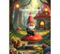 Gnome Sweet Gnome: A Whimsical Forest Adventure Coloring Book for Kids Ages 4-8: 50 Cute and Simple Illustrations of Tiny Garden Gnomes