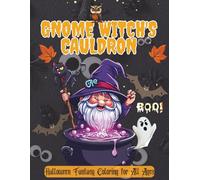 Gnome Witch's Cauldron: Halloween Fantasy Coloring for All Ages: 40+ Cute & Creepy Designs - Broomsticks, Black Cats & Magic | Family Activity & Relaxation