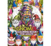 Gnomes Coloring Book For Adults: Whimsical And Relaxing Gnome Designs For Stress Relief And Creativity