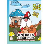 Gnomes Doing Stuff a Coloring Book For Kids and Adults: Gnomes at Play: Sports, Music, and More in a Magical Coloring World