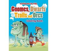 Gnomes, Dwarfs, Trolls And Orcs Coloring Book