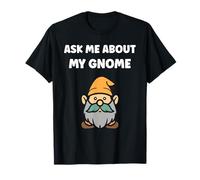 Gnomes funny Dwarf quote simple ask me about my gnome T-Shirt