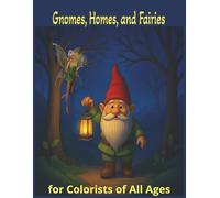 Gnomes, Homes, and Fairies for Colorists of All Ages: 8.5x11 | 130 Pages, 60+ One-Sided Illustrations for Colorists of All Ages | Stress Relief, Mindfulness, and Relaxation