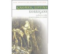 Gnomes, Lutins, Korrigans, Farfadets, Trolls & Autres Genies Du Monde
