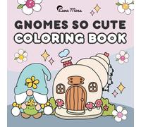 Gnomes So Cute: Coloring Book for Adults and Kids, Bold and Easy, Simple and Big Designs Featuring Gnomes, Baking, Gardening, Winter Scenes, Summer ... Cozy Moments and More (Bold & Easy Coloring)
