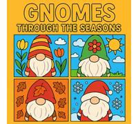 Gnomes Through the Seasons: A Whimsical Coloring Adventure Through Spring, Summer, Fall, and Winter