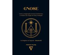 GNOSE: Como a imaginação humana transformou o mistério da criação em falsa revelação