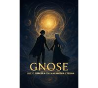 Gnose: Luz e Sombra da Harmonia Eterna