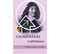 Gnoseología cartesiana: Ideas y conceptos para un estudio de la teoría del conocimiento de René Descartes