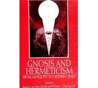 Gnosis and Hermeticism from Antiquity to Modern Times by Wouter J. Hanegraaff Roelof van den Broek