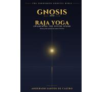 GNOSIS AND RAJA YOGA: Awakening the Divine Spark - A Practical Guide to Stillness and Mastery of the Mind for the Modern Christian