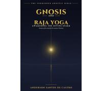 GNOSIS AND RAJA YOGA: Awakening the Divine Spark - A Practical Guide to Stillness and Mastery of the Mind for the Modern Christian