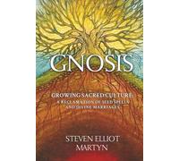 Gnosis: Growing Sacred Culture: A Reclamation of Seed Spells and Divine Marriages