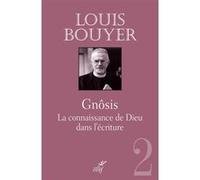 Gnosis - la connaissance de dieu dans l'ecriture -ne- Louis Bouyer (Auteur)