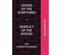 Gnosis of the Scriptures, Derelict of the Species: On Human & Animal