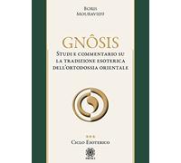 Gnôsis. Studio e commentario su la tradizione esoterica dell'ortodossia orientale. Ciclo esoterico (Vol. 3)