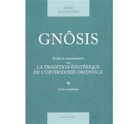 Gnôsis. Etude et commentaires sur la tradition ésotérique de l'orthodoxie orientale: Tome 1, (Cycle ésotérique)