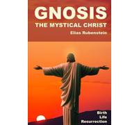 Gnosis: The Mystical Christ: Birth, Life, and Resurrection