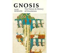 Gnosis: The Nature and History of Gnosticism - An Accessible Introduction to the Ancient Religion of Late Antiquity