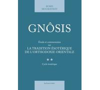 Gnôsis - Volume 2, Cycle Mésotérique : Étude Et Commentaires Sur La Tradition Ésotérique De L'orthodoxie Orientale