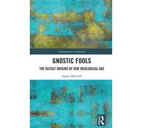 Gnostic Fools The Occult Origins of Our Ideological Age - Agnes Horvath - Routledge - ebook (ePub) - Livre