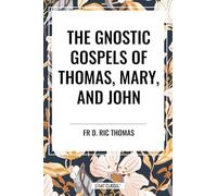 Gnostic Gospels of Thomas, Mary, and John