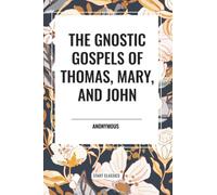 The Gnostic Gospels of Thomas, Mary, and John