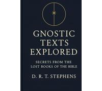 Gnostic Texts Explored: Secrets from the Lost Books of the Bible