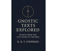 Gnostic Texts Explored: Secrets from the Lost Books of the Bible