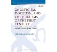 Gnosticism, Docetism, and the Judaisms of the First Century - [Version Originale] Urban C Von Wahlde (Auteur)